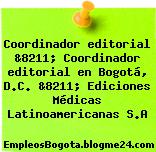 Coordinador editorial &8211; Coordinador editorial en Bogotá, D.C. &8211; Ediciones Médicas Latinoamericanas S.A