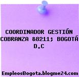 COORDINADOR GESTIÓN COBRANZA &8211; BOGOTÁ D.C