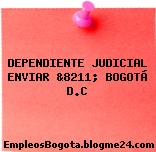 DEPENDIENTE JUDICIAL ENVIAR &8211; BOGOTÁ D.C