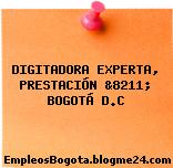 DIGITADORA EXPERTA, PRESTACIÓN &8211; BOGOTÁ D.C