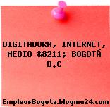 DIGITADORA, INTERNET, MEDIO &8211; BOGOTÁ D.C