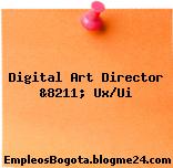 Digital Art Director &8211; Ux/Ui