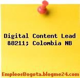 Digital Content Lead &8211; Colombia NB