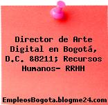 Director de Arte Digital en Bogotá, D.C. &8211; Recursos Humanos- RRHH