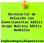 Director(a) de Relación con Inversionistas &8211; Grupo Nutresa &8211; Medellín