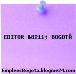 EDITOR &8211; BOGOTÁ