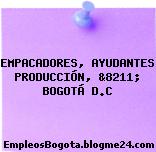 EMPACADORES, AYUDANTES PRODUCCIÓN, &8211; BOGOTÁ D.C
