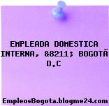 EMPLEADA DOMESTICA INTERNA, &8211; BOGOTÁ D.C