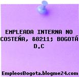 EMPLEADA INTERNA NO COSTEÑA, &8211; BOGOTÁ D.C