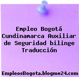 Empleo Bogotá Cundinamarca Auxiliar de Seguridad bilinge Traducción