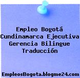 Empleo Bogotá Cundinamarca Ejecutiva Gerencia Bilingue Traducción
