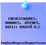 ENCUESTADORES, HOMBRES, JÓVENES, &8211; BOGOTÁ D.C