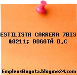 ESTILISTA CARRERA 7BIS &8211; BOGOTÁ D.C
