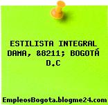 ESTILISTA INTEGRAL, DAMA, &8211; BOGOTÁ D.C