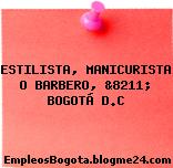ESTILISTA, MANICURISTA O BARBERO, &8211; BOGOTÁ D.C