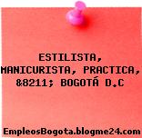 ESTILISTA, MANICURISTA, PRACTICA, &8211; BOGOTÁ D.C