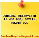 GUARDAS, RESERVISTA $1.400.000, &8211; BOGOTÁ D.C