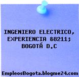 INGENIERO ELECTRICO, EXPERIENCIA &8211; BOGOTÁ D.C