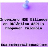 Ingeniero HSE Bilingüe en Atlántico &8211; Manpower Colombia