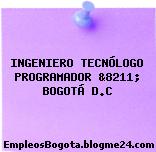 INGENIERO TECNÓLOGO PROGRAMADOR &8211; BOGOTÁ D.C