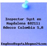 Inspector Syst en Magdalena &8211; Adecco Colombia S.A