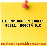 LICENCIADA EN INGLES &8211; BOGOTÁ D.C