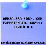 MENSAJERA (OS), CON EXPERIENCIA, &8211; BOGOTÁ D.C