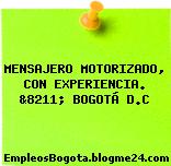 MENSAJERO MOTORIZADO, CON EXPERIENCIA. &8211; BOGOTÁ D.C