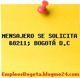 MENSAJERO SE SOLICITA &8211; BOGOTÁ D.C