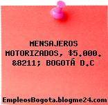 MENSAJEROS MOTORIZADOS, $5.000. &8211; BOGOTÁ D.C