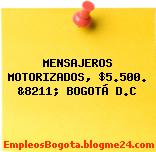 MENSAJEROS MOTORIZADOS, $5.500. &8211; BOGOTÁ D.C