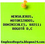 MENSAJEROS, MOTORIZADOS, DOMINICALES, &8211; BOGOTÁ D.C
