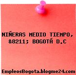 NIÑERAS MEDIO TIEMPO, &8211; BOGOTÁ D.C