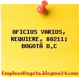 OFICIOS VARIOS, REQUIERE, &8211; BOGOTÁ D.C
