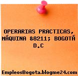 OPERARIAS PRACTICAS, MÁQUINA &8211; BOGOTÁ D.C