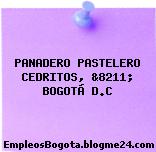 PANADERO PASTELERO CEDRITOS, &8211; BOGOTÁ D.C