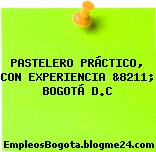 PASTELERO PRÁCTICO, CON EXPERIENCIA &8211; BOGOTÁ D.C