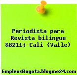 Periodista para Revista bilingue &8211; Cali (Valle)