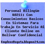 Personal Bilingüe &8211; Con Conocimientos Basicos En Sistemas Para Trabajo En Servicio Al Cliente Online en Bolívar Confidencial