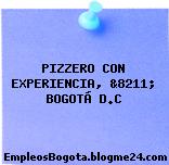 PIZZERO CON EXPERIENCIA, &8211; BOGOTÁ D.C