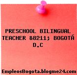 PRESCHOOL BILINGUAL TEACHER &8211; BOGOTÁ D.C