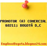 PROMOTOR (A) COMERCIAL &8211; BOGOTÁ D.C