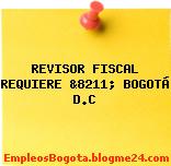 REVISOR FISCAL REQUIERE &8211; BOGOTÁ D.C