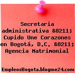 Secretaria administrativa &8211; Cupido Une Corazones en Bogotá, D.C. &8211; Agencia Matrimonial