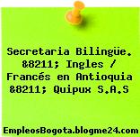 Secretaria Bilingüe. &8211; Ingles / Francés en Antioquia &8211; Quipux S.A.S