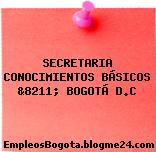 SECRETARIA CONOCIMIENTOS BÁSICOS &8211; BOGOTÁ D.C