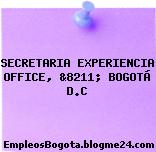 SECRETARIA EXPERIENCIA OFFICE, &8211; BOGOTÁ D.C