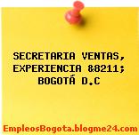SECRETARIA VENTAS, EXPERIENCIA &8211; BOGOTÁ D.C