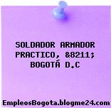 SOLDADOR ARMADOR PRACTICO, &8211; BOGOTÁ D.C