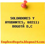 SOLDADORES Y AYUDANTES, &8211; BOGOTÁ D.C